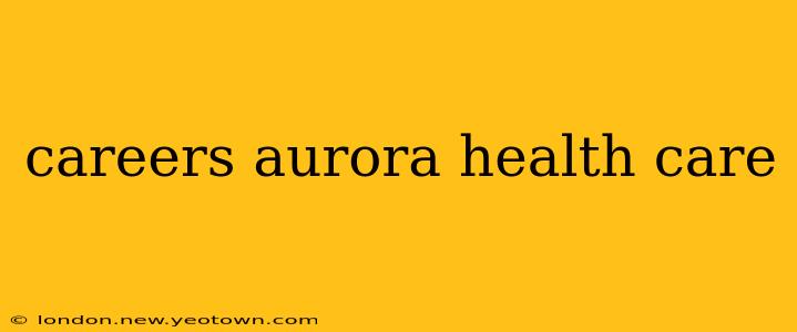 careers aurora health care
