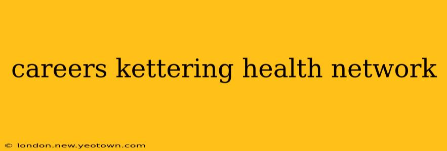 careers kettering health network