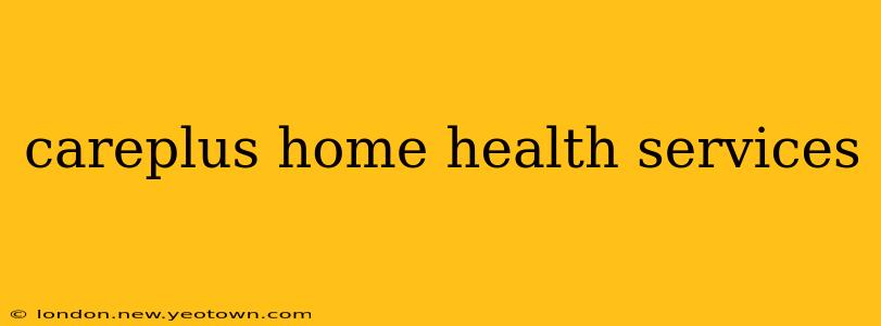 careplus home health services