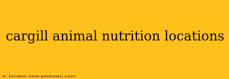 cargill animal nutrition locations