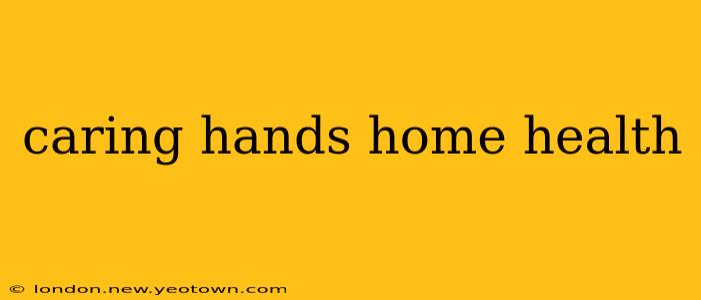 caring hands home health