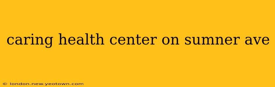 caring health center on sumner ave