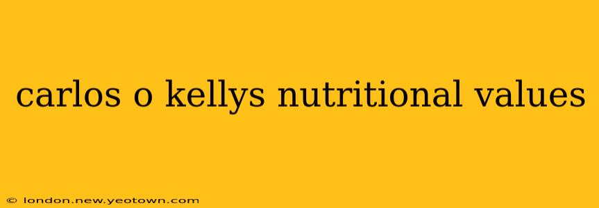 carlos o kellys nutritional values