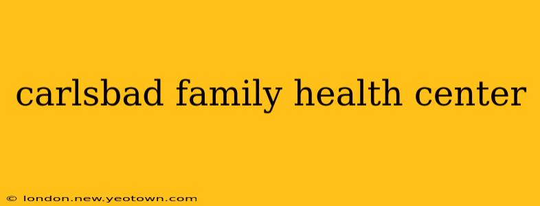 carlsbad family health center