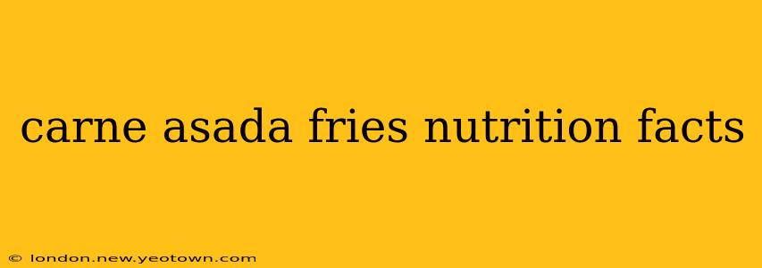 carne asada fries nutrition facts