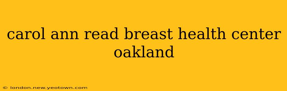 carol ann read breast health center oakland