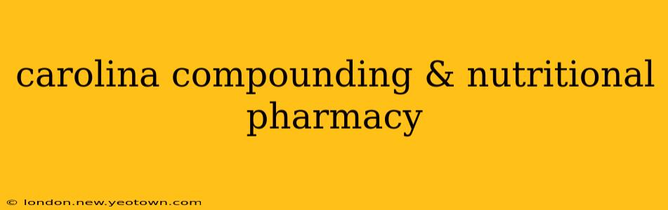 carolina compounding & nutritional pharmacy