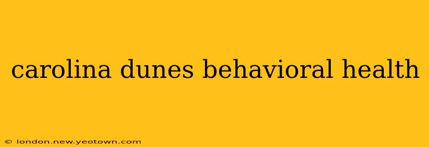 carolina dunes behavioral health
