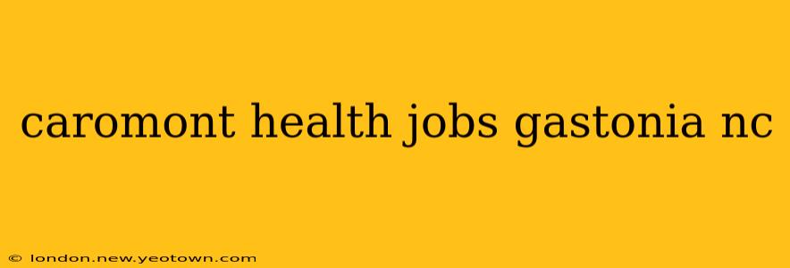 caromont health jobs gastonia nc