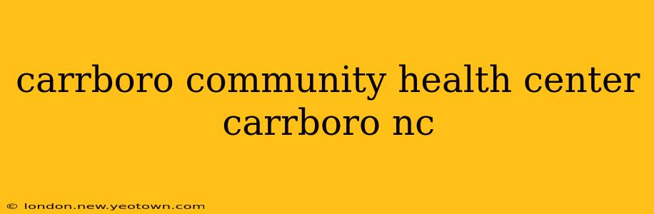 carrboro community health center carrboro nc