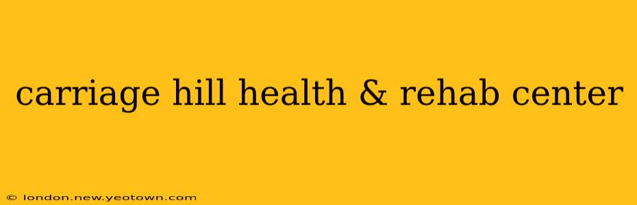 carriage hill health & rehab center