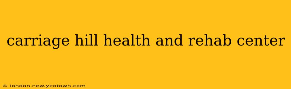 carriage hill health and rehab center