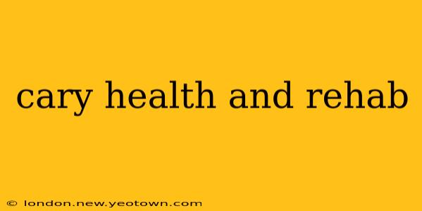 cary health and rehab