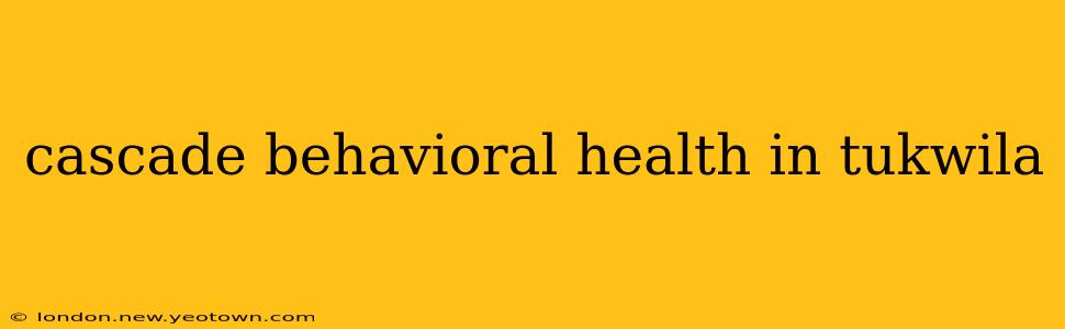 cascade behavioral health in tukwila
