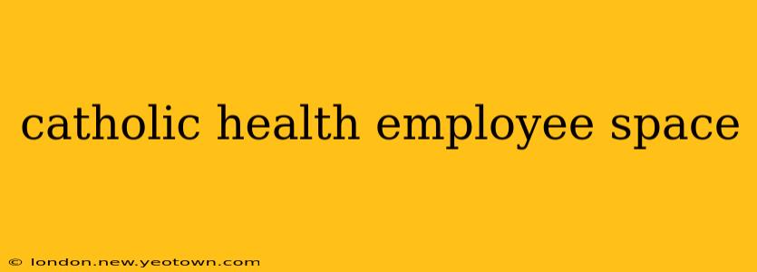 catholic health employee space