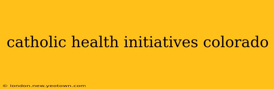 catholic health initiatives colorado