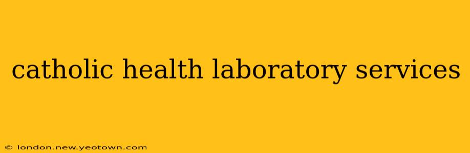 catholic health laboratory services