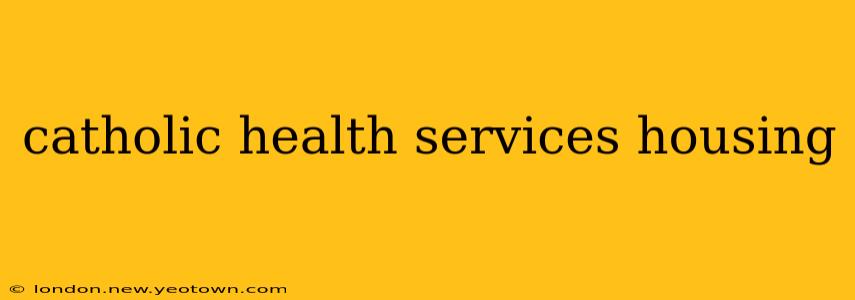 catholic health services housing