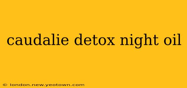 caudalie detox night oil