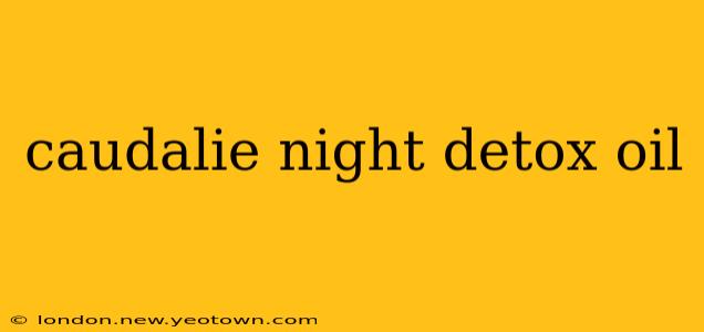 caudalie night detox oil