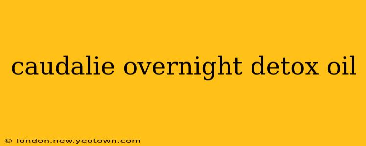 caudalie overnight detox oil