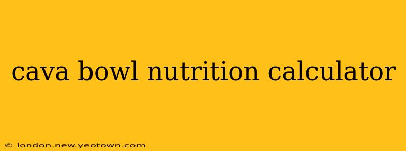 cava bowl nutrition calculator