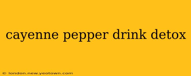 cayenne pepper drink detox