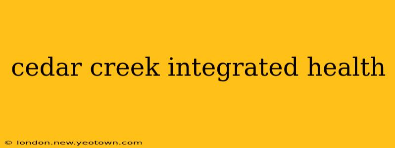 cedar creek integrated health