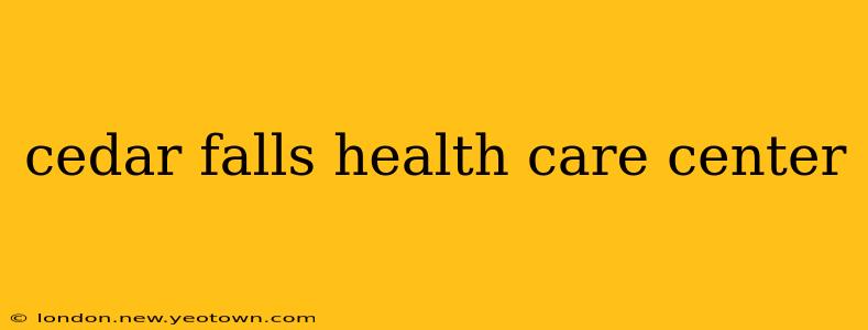 cedar falls health care center