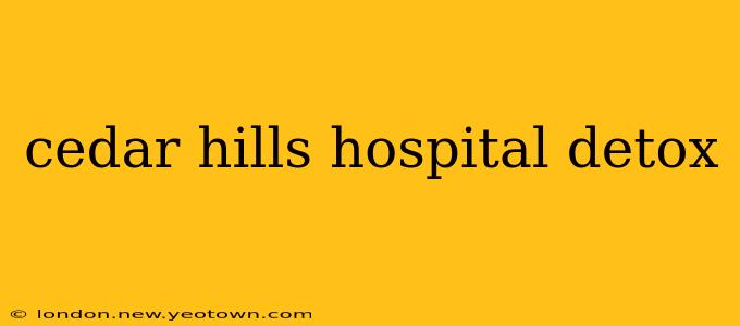 cedar hills hospital detox