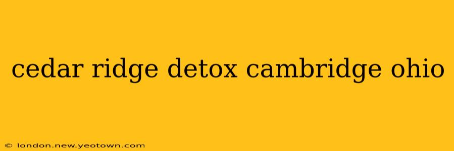 cedar ridge detox cambridge ohio
