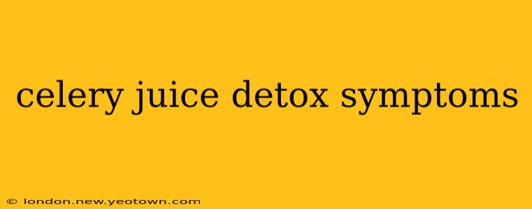 celery juice detox symptoms