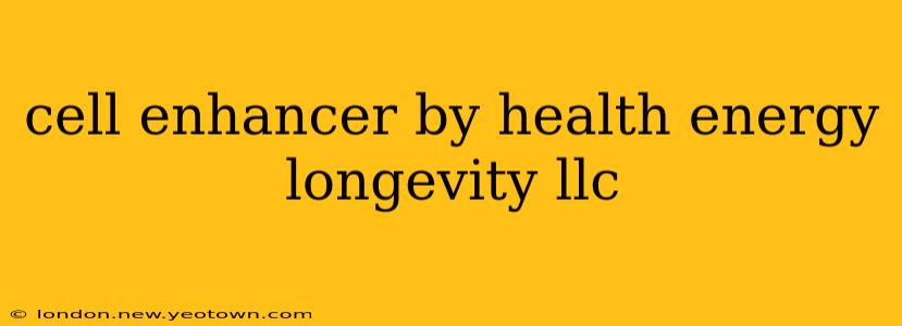 cell enhancer by health energy longevity llc
