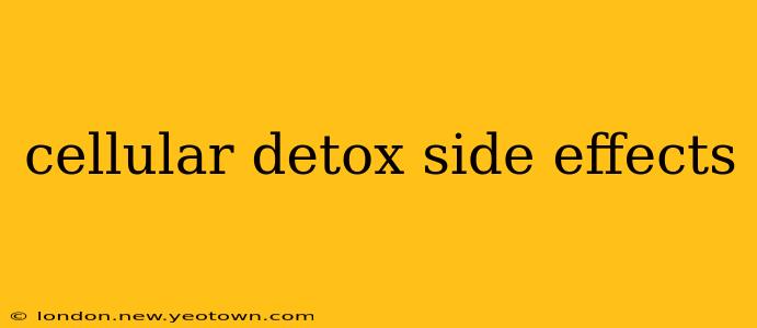 cellular detox side effects