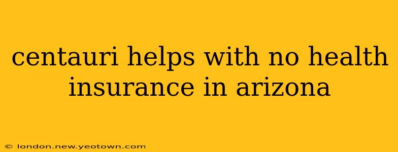 centauri helps with no health insurance in arizona