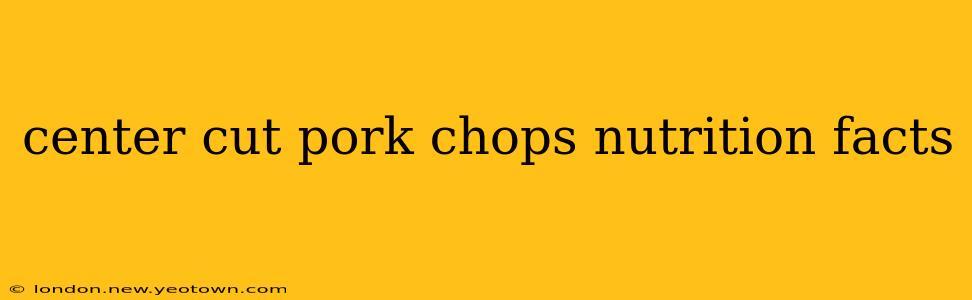 center cut pork chops nutrition facts