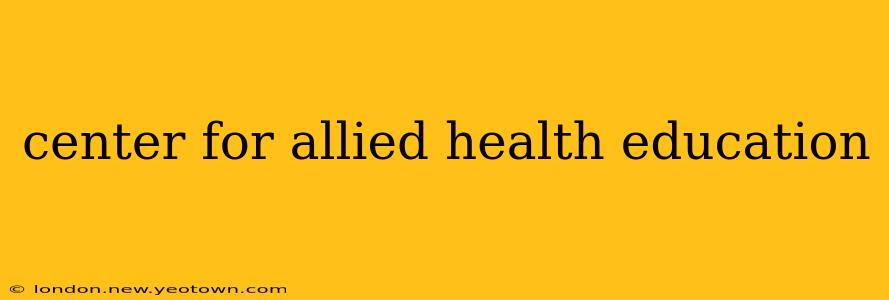 center for allied health education