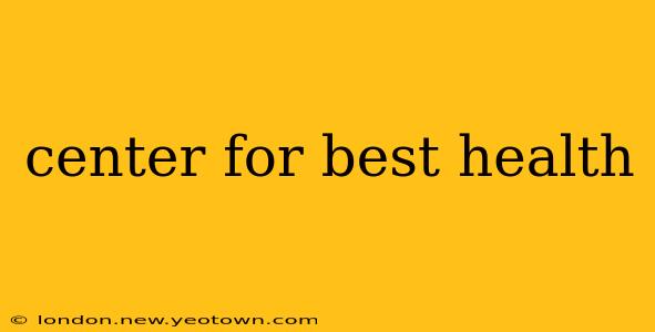center for best health