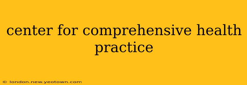 center for comprehensive health practice