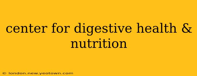 center for digestive health & nutrition