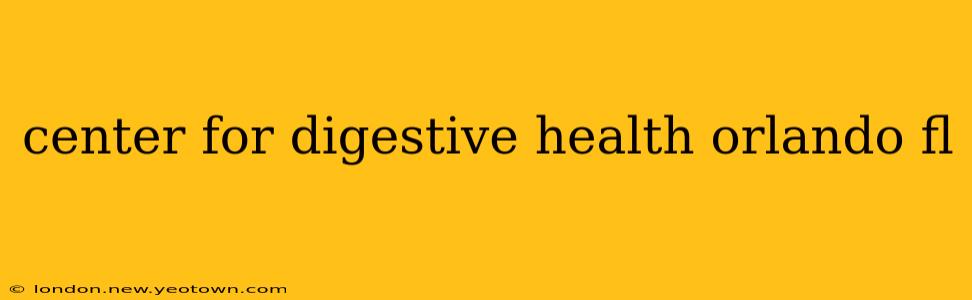 center for digestive health orlando fl