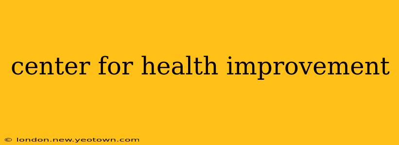 center for health improvement