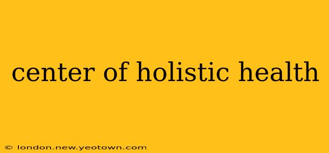 center of holistic health