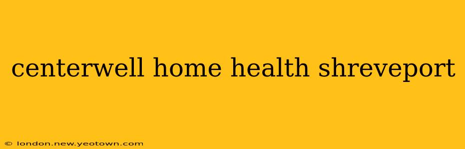 centerwell home health shreveport