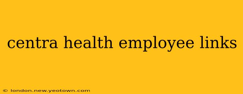 centra health employee links