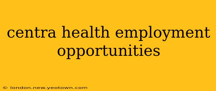 centra health employment opportunities