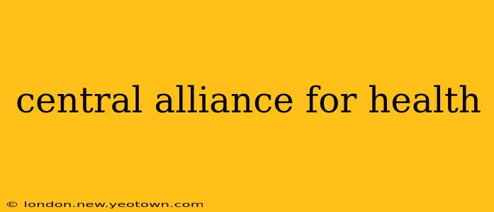 central alliance for health