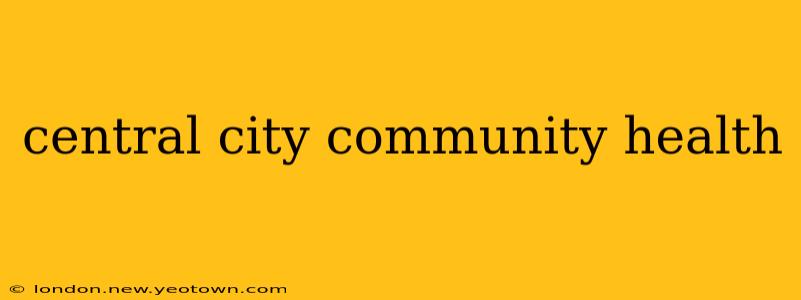 central city community health