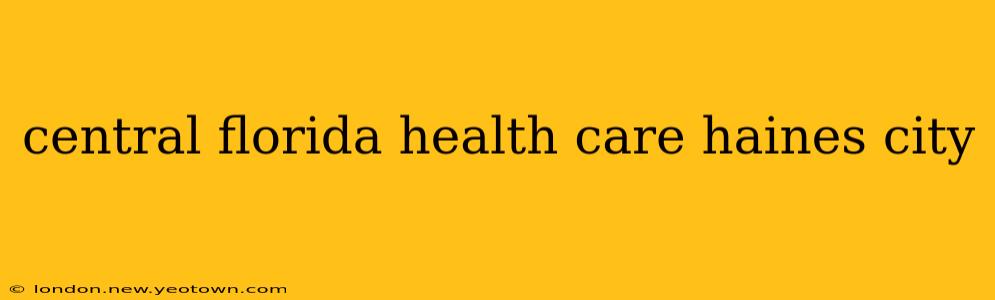 central florida health care haines city