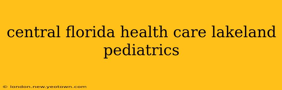 central florida health care lakeland pediatrics